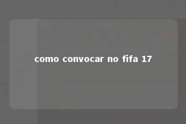 como convocar no fifa 17 