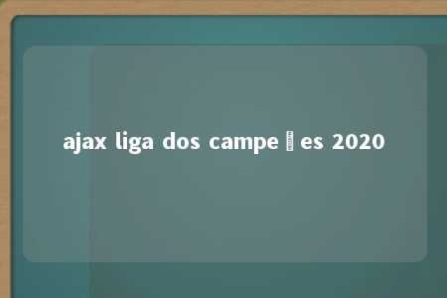 ajax liga dos campeões 2020 