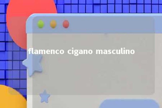 flamenco cigano masculino 