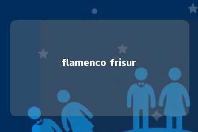 flamenco frisur 