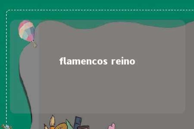 flamencos reino 