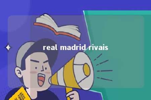 real madrid rivais 