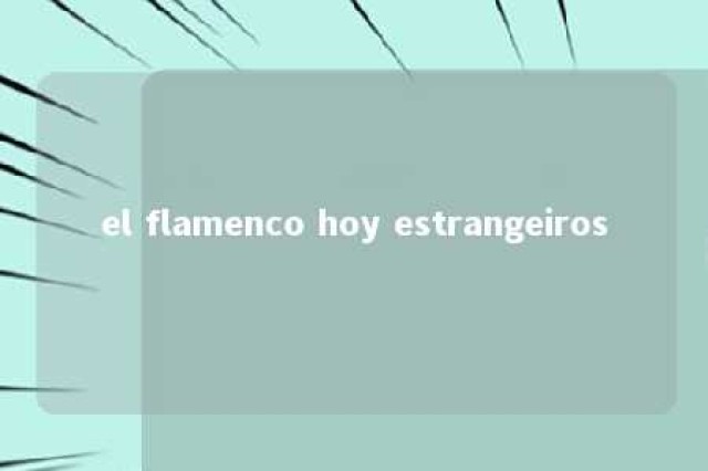 el flamenco hoy estrangeiros 