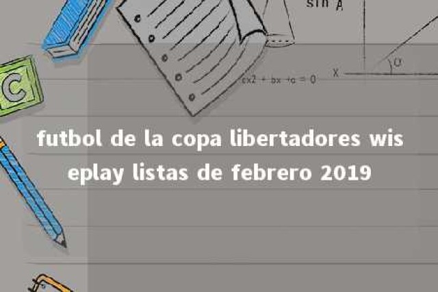 futbol de la copa libertadores wiseplay listas de febrero 2019 