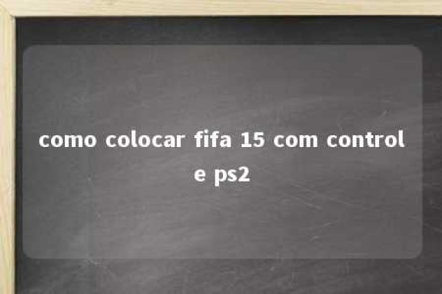 como colocar fifa 15 com controle ps2 