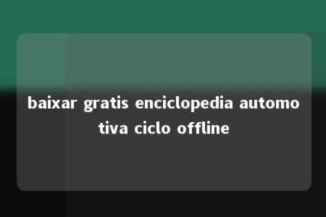 baixar gratis enciclopedia automotiva ciclo offline 