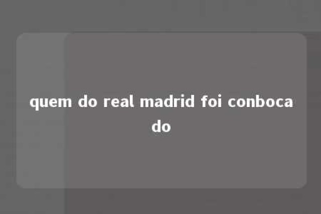 quem do real madrid foi conbocado 