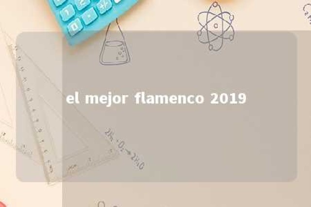 el mejor flamenco 2019 