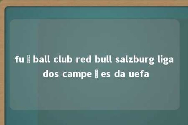 fußball club red bull salzburg liga dos campeões da uefa 