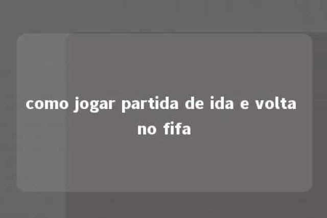 como jogar partida de ida e volta no fifa 