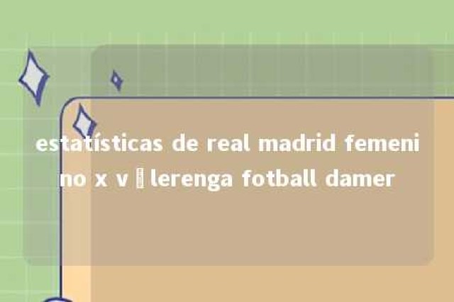 estatísticas de real madrid femenino x vålerenga fotball damer 