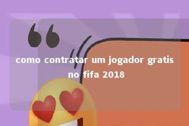 como contratar um jogador gratis no fifa 2018 