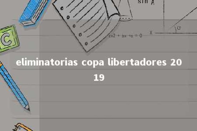 eliminatorias copa libertadores 2019 