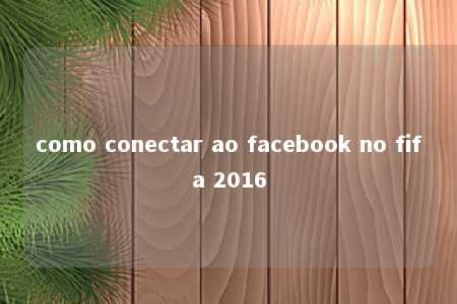 como conectar ao facebook no fifa 2016 