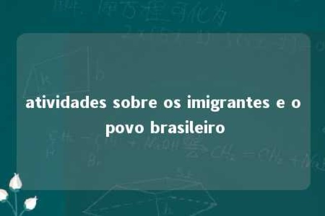 atividades sobre os imigrantes e o povo brasileiro 