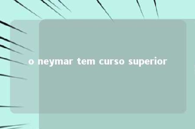 o neymar tem curso superior 