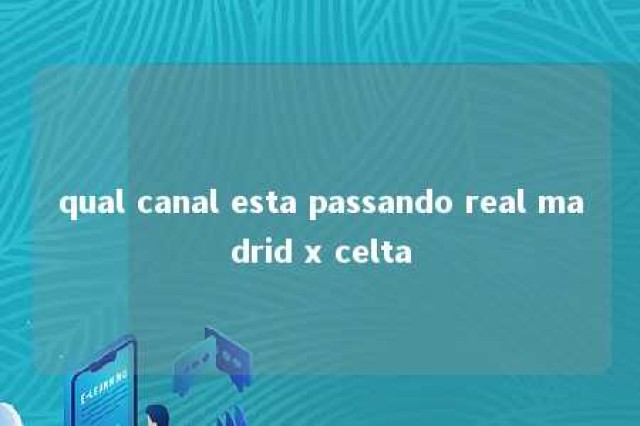 qual canal esta passando real madrid x celta 