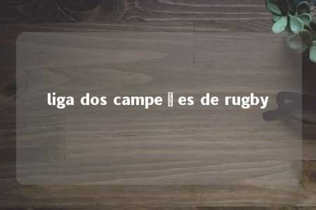 liga dos campeões de rugby 