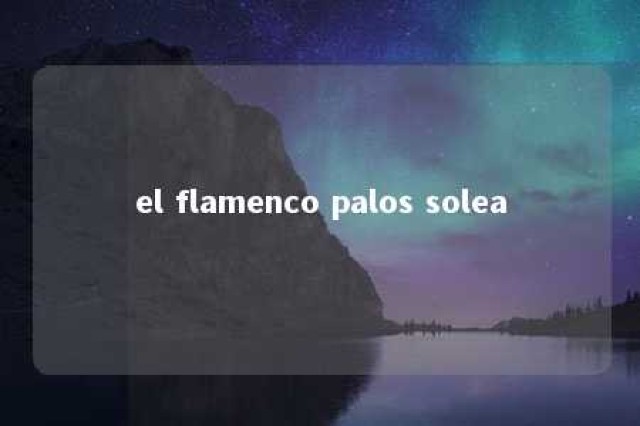 el flamenco palos solea 