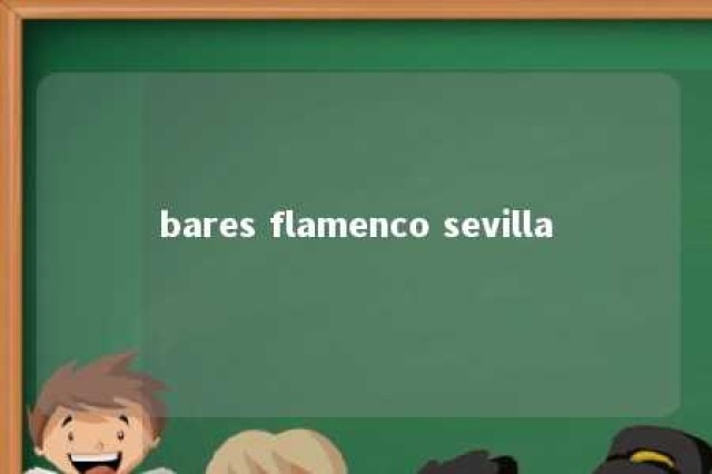 bares flamenco sevilla 