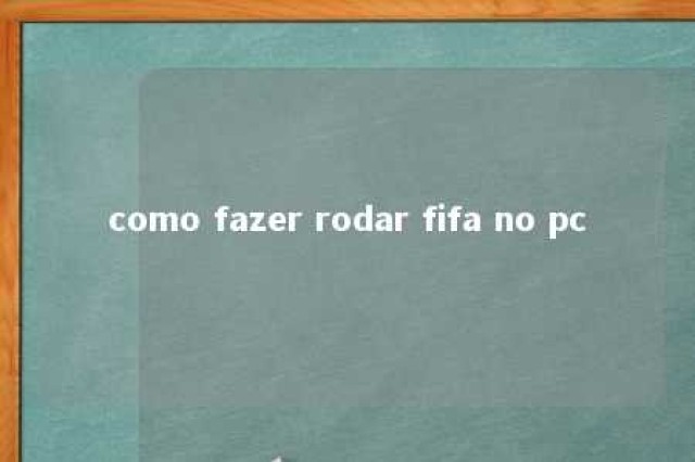 como fazer rodar fifa no pc 