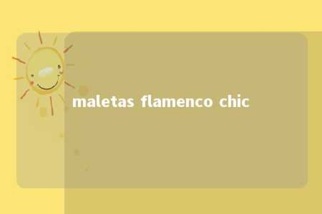 maletas flamenco chic 