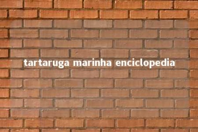 tartaruga marinha enciclopedia 