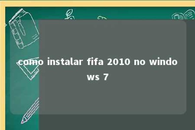 como instalar fifa 2010 no windows 7 