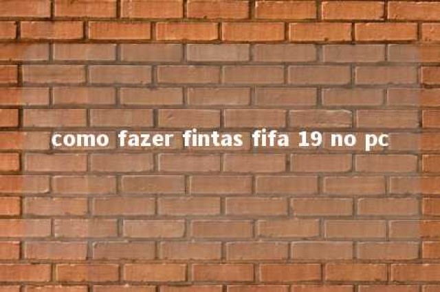 como fazer fintas fifa 19 no pc 