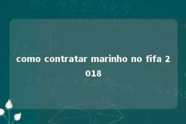 como contratar marinho no fifa 2018 