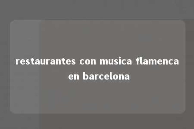 restaurantes con musica flamenca en barcelona 