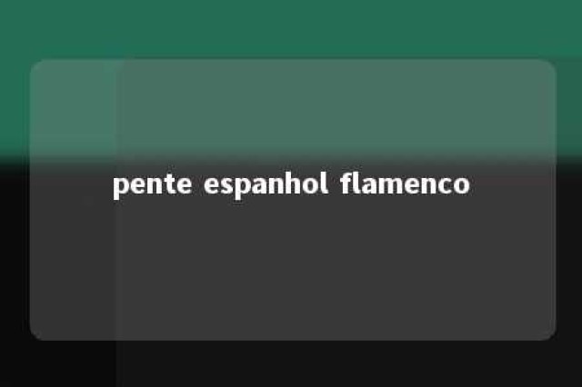 pente espanhol flamenco 