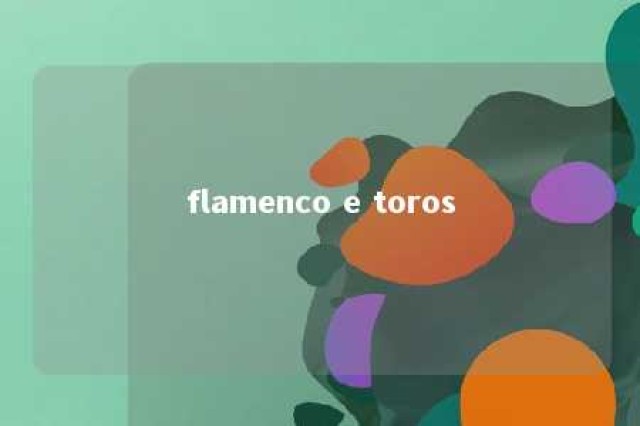 flamenco e toros 