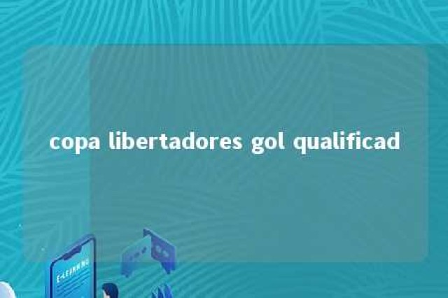 copa libertadores gol qualificad 