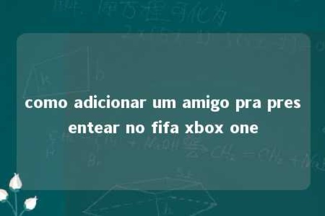 como adicionar um amigo pra presentear no fifa xbox one 