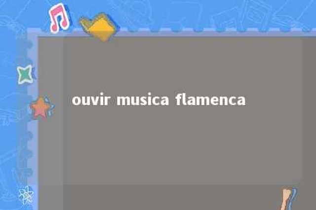 ouvir musica flamenca 