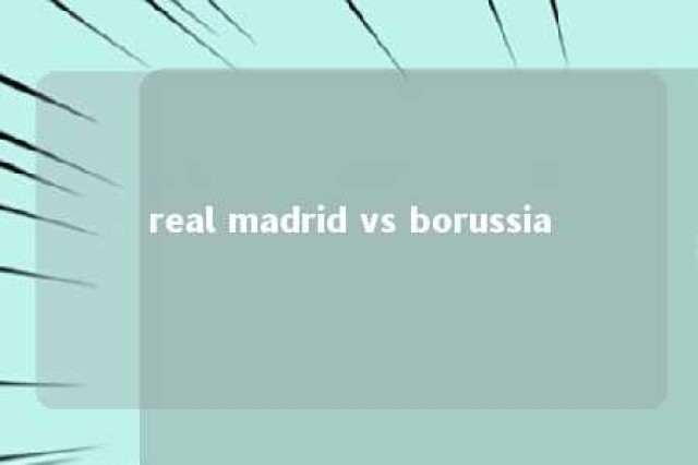 real madrid vs borussia 