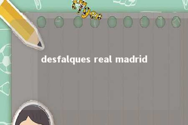 desfalques real madrid 