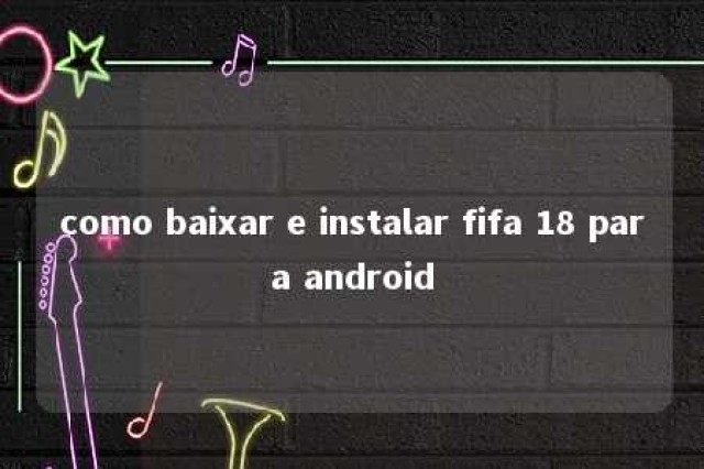 como baixar e instalar fifa 18 para android 