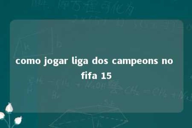 como jogar liga dos campeons no fifa 15 