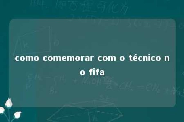 como comemorar com o técnico no fifa 