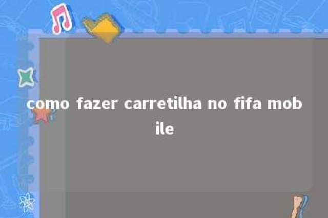 como fazer carretilha no fifa mobile 