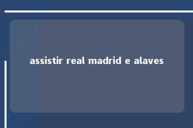 assistir real madrid e alaves 