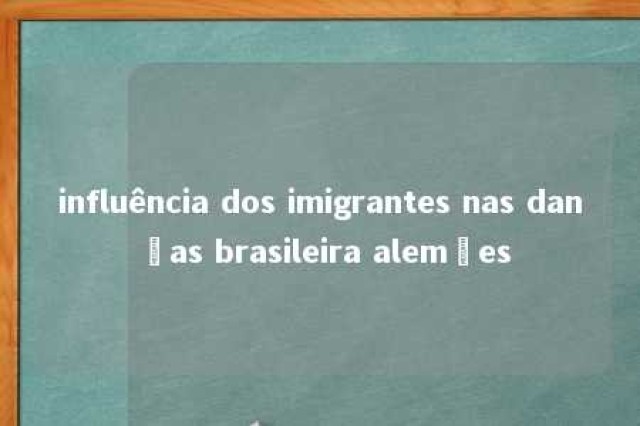 influência dos imigrantes nas danças brasileira alemães 