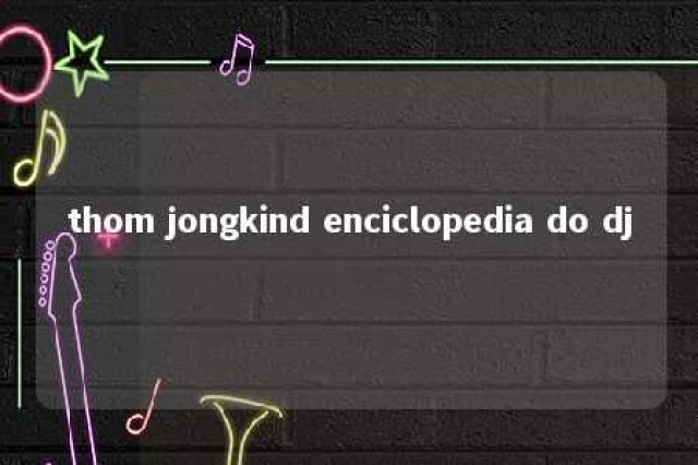 thom jongkind enciclopedia do dj 