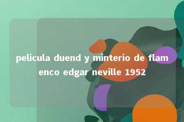 pelicula duend y minterio de flamenco edgar neville 1952 