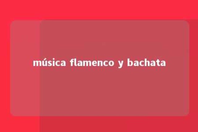 música flamenco y bachata 