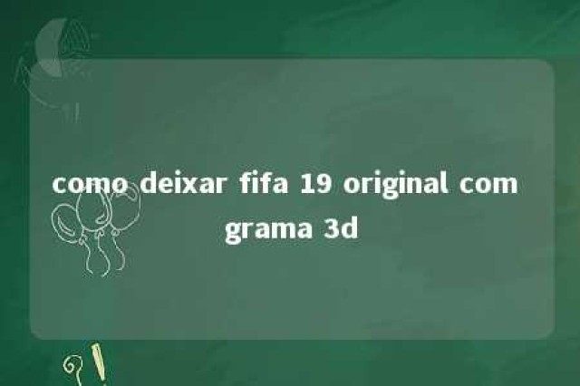 como deixar fifa 19 original com grama 3d 