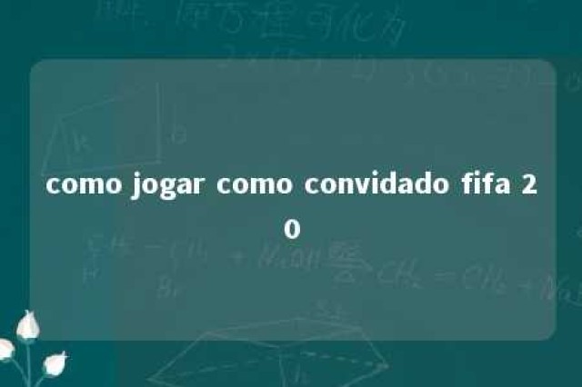 como jogar como convidado fifa 20 