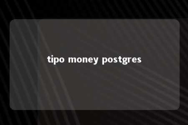 tipo money postgres 